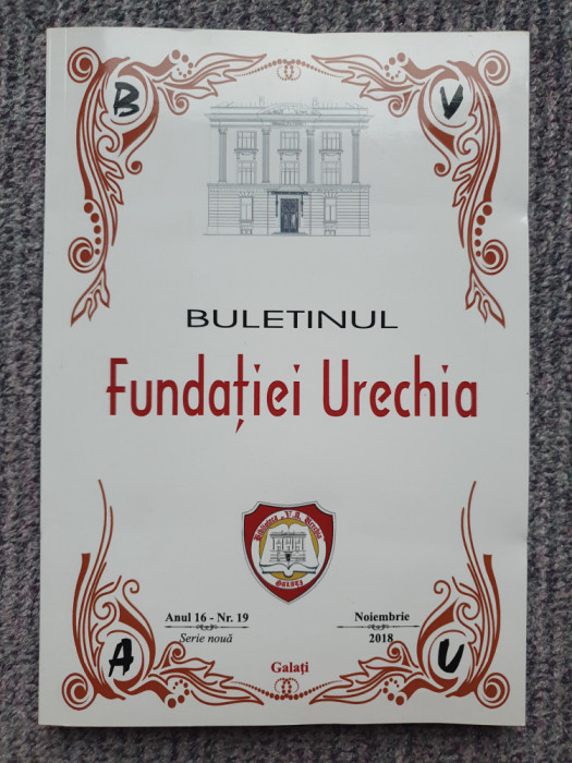 BULETINUL FUNDATIEI URECHIA, ANUL 16 - NR. 19, NOIEMBRIE, 2018, 240 pag