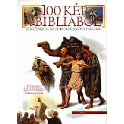 100 k&amp;eacute;p a Bibli&amp;aacute;b&amp;oacute;l - T&amp;ouml;rt&amp;eacute;netek az &amp;Oacute;- &amp;eacute;s az &amp;Uacute;jsz&amp;ouml;vets&amp;eacute;gből - Robert Leinweber foto