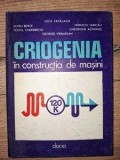 Criogenia in constructia de masini- Iosif Tapalaga, Petru Berce