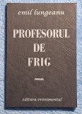 Profesorul de frig - Emil Lungeanu Contine dedicatie, data si semnatura autorului