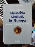 Roland Mousnier - Monarhia Absoluta in Europa din secolul al V-lea pana in zilele noastre