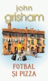 Fotbal şi pizza - Paperback brosat - John Grisham - RAO