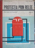 PROTECTIA PRIN RELEE, MANUAL PENTRU LICEE DE SPECIALITATE ANUL IV-SERGIU CALIN, DAN MIHOC-348454
