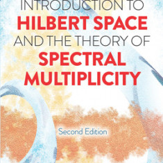 Introduction to Hilbert Space and the Theory of Spectral Multiplicity: Second Edition