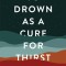 To Drown as a Cure for Thirst: Poems