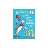 Dr. Seuss's If You Think There's Nothing to Do