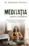 Meditatia pentru incepatori - Stephanie Clement - Editura ForYou