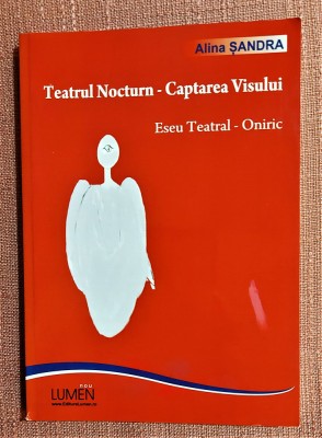 Teatrul nocturn - Captarea visului. Eseu teatral oniric - Alina Sandra foto