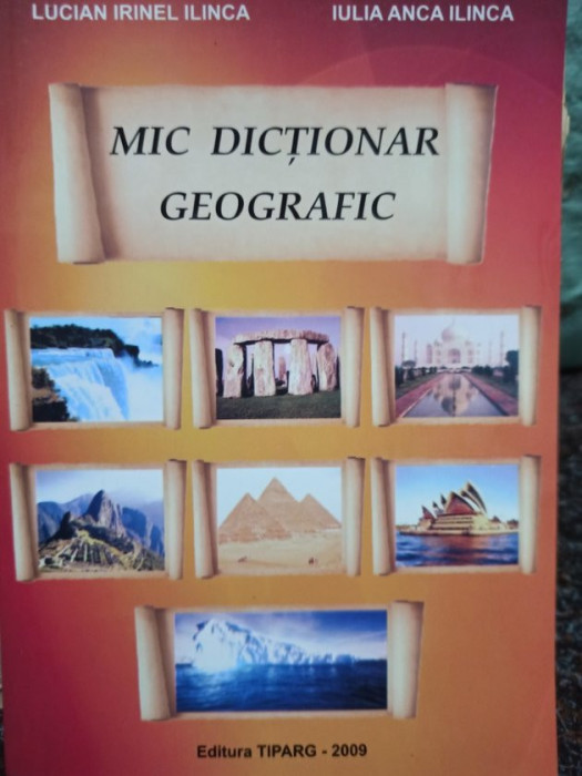 Lucian Irinel Ilinca - Mic dictionar geografic (editia 2009)