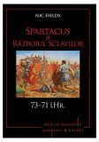Spartacus și Războiul Sclavilor - Paperback brosat - Nic Fields - Litera