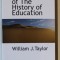 A SYLLABUS OF THE HISTORY OF EDUCATION by WILLIAM J. TAYLOR , 1909 , EDITIE ANASTATICA , RETIPARITA 2009