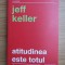Jeff Keller - Atitudinea este totul