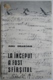 La inceput a fost sfarsitul - Mihu Dragomir - Roman, Carte beletristica