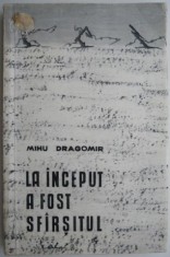 La inceput a fost sfarsitul &ndash; Mihu Dragomir