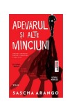 Adevărul și alte minciuni - Paperback brosat - Sascha Arango - Trei