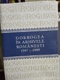 Dobrogea in arhivele Romanesti 1597-1989