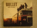 BULLET - Dust To Gold - C D Original ca NOU, Rock, Virgin Classics