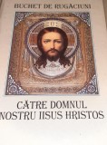 BUCHET DE RUGACIUNI CATRE DOMNUL NOSTRU IISUS HRISTOS