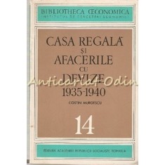 Casa Regala Si Afacerile Cu Devize 1935-1940 - Costin Murgescu