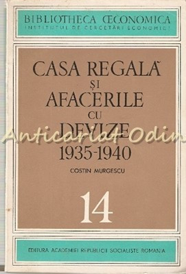 Casa Regala Si Afacerile Cu Devize 1935-1940 - Costin Murgescu foto