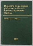 DISPOZITIVE DE MECANIZARE SI SIGURANTA UTILIZATE LA FORAREA SI EXPLOATAREA SONDELOR de V. RADULESCU si M. MARES , 1979 , DEDICATIE *