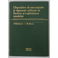 DISPOZITIVE DE MECANIZARE SI SIGURANTA UTILIZATE LA FORAREA SI EXPLOATAREA SONDELOR de V. RADULESCU si M. MARES , 1979 , DEDICATIE *