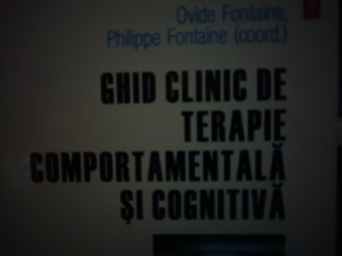 GHID CLINIC DE TERAPIE COMPORTAMENTALA SI COGNITIVA - FONTAINE O., POLIROM 814 P