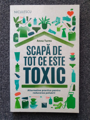 SCAPA DE TOT CE ESTE TOXIC - Anna Turns foto