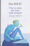 AS - DAN SOCIU - VINO CU MINE STIU EXACT UNDE MERGEM, ANTOLOGIE 1999-2014