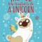 The Pug Who Wanted to Be a Unicorn