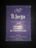 NICOLAE IORGA - DESPRE CRONICI SI CRONICARI (1988, editie cartonata)