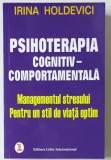 PSIHOTERAPIA COGNITIV COMPORTAMENTALA , MANAGEMENTUL STRESULUI de IRINA HOLDEVICI , 2005