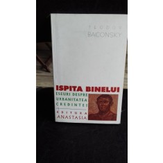 ISPITA BINELUI. ESEURI DESPRE URBANITATEA CREDINTEI- TEODOR BACONSKY