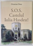 S.O.S. CASTELUL IULIA HASDEU! de OCTAVIAN ONEA , 2023 *DEDICATIE