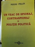 UN VEAC DE SPIONAJ,CONTRASPIONAJ SI POLITIE POLITICA-MIHAI PELIN