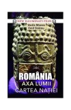 Rom&acirc;nia, Axa Lumii. Cartea Nației - Ediție Paperback Brosat