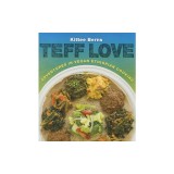 Teff Love: Adventures in Vegan Ethiopan Cooking