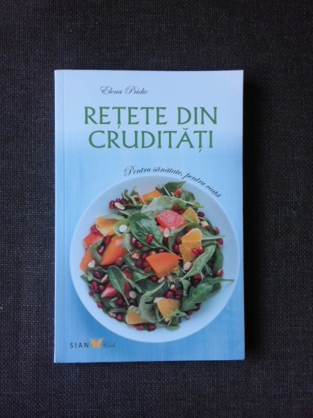 RETETE DIN CRUDITATI - ELENA PRIDIE