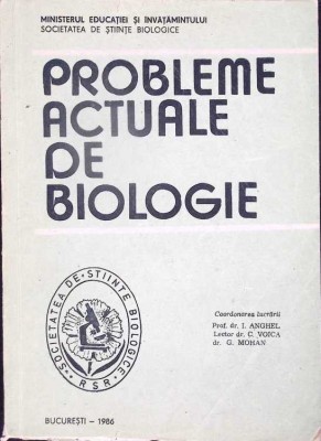 PROBLEME ACTUALE DE BIOLOGIE-I. ANGHEL, C. VOICA, G. MOHAN-280986 foto