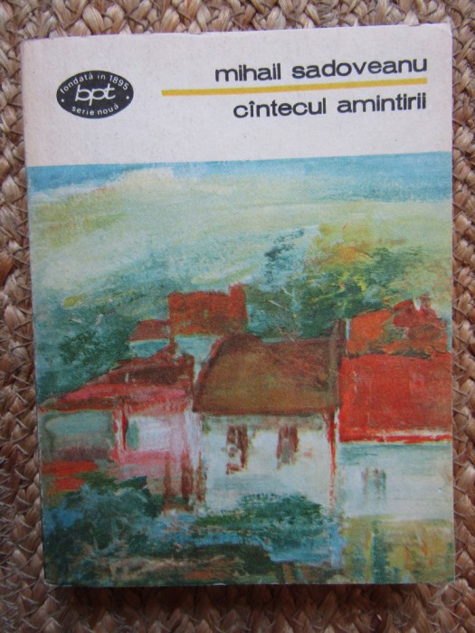 MIHAIL SADOVEANU - CANTECUL AMINTIRII - BPT 1357