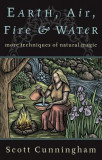 Earth, Air, Fire &amp; Water Earth, Air, Fire &amp; Water: More Techniques of Natural Magic More Techniques of Natural Magic