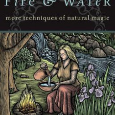 Earth, Air, Fire & Water Earth, Air, Fire & Water: More Techniques of Natural Magic More Techniques of Natural Magic