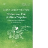 Niklaus von Flue si Sfanta Perpetua. O interpretare psihologica a viziunilor lor. Opere Complete 6 - Marie-Louise Von Franz, Oana Maria Badea