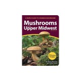 Mushrooms of the Upper Midwest: A Simple Guide to Common Mushrooms