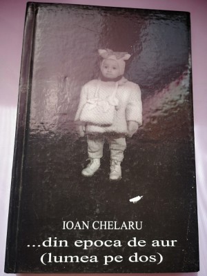 ... din epoca de aur (lumea pe dos) - Ioan Chelaru foto