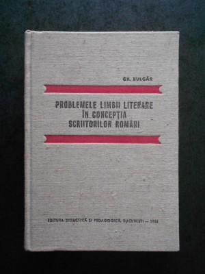 GH. BULGAR - PROBLEMELE LIMBII LITERARE IN CONCEPTIA SCRIITORILOR ROMANI foto