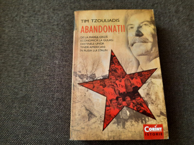 Tim Tzouliadis Abandonatii. De la Marea Criza economica la Gulag. Destinele unor tineri amricani in rusia lui stalin foto