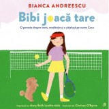 Bibi joaca tare. O poveste despre tenis, meditatie si o catelusa pe nume Coco - Bianca Andreescu, Mary Beth Leatherdale