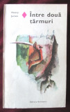 INTRE DOUA TARMURI, Henry James, 1980. Colectia &quot;Romanul de dragoste&quot;, 1970, Eminescu