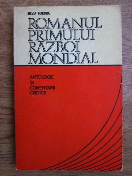 Silvia Burdea - Romanul Primului Razboi Mondial. Antologie si comentarii critice